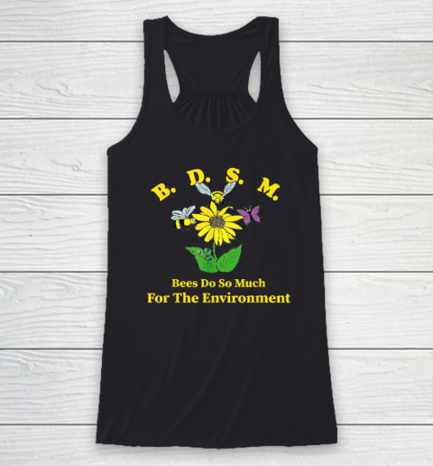 B.D.S.M Bees Do So Much For The Environment Racerback Tank