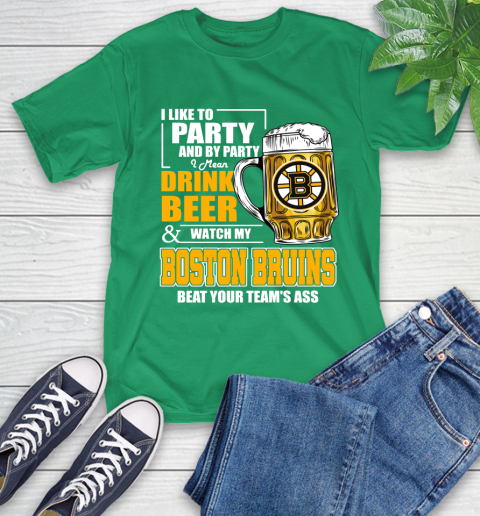 NHL I Like To Party And By Party I Mean Drink Beer And Watch My Boston Bruins Beat Your Team's Ass Hockey T-Shirt 7