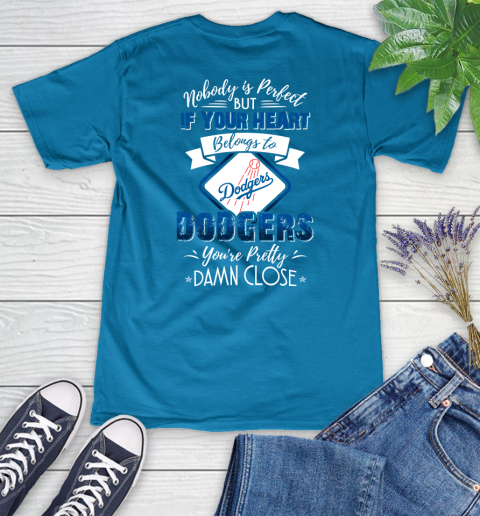 MLB Baseball Los Angeles Dodgers Nobody Is Perfect But If Your Heart Belongs To Dodgers You're Pretty Damn Close Shirt Women's V-Neck T-Shirt 5