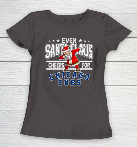 Chicago Cubs Even Santa Claus Cheers For Christmas MLB Women's T-Shirt 7