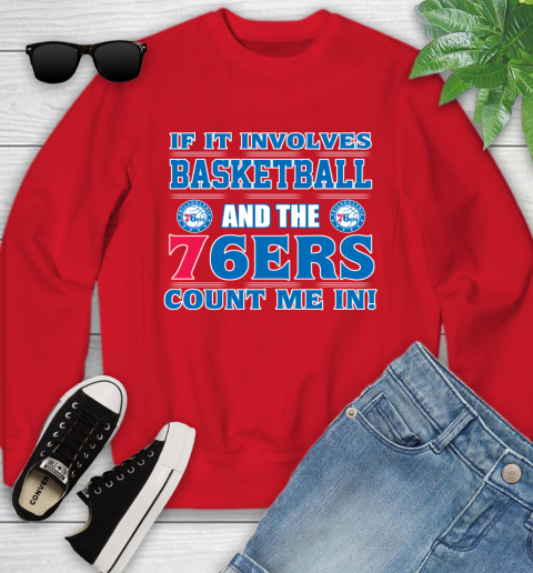 NBA If It Involves Basketball And Philadelphia 76ers Count Me In Sports Youth Sweatshirt 9