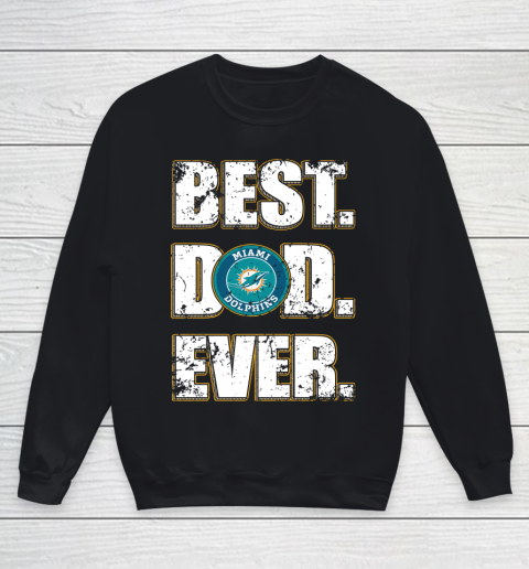 NFL Miami Dolphins Football Best Dad Ever Family Shirt Youth Sweatshirt