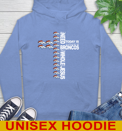 NFL All I Need Today Is A Little Bit Of Denver Broncos Cross Shirt Hoodie 11
