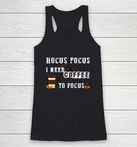 Funny Hocus Pocus I need coffee to Focus Halloween witch Racerback Tank