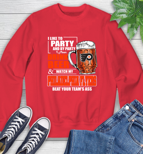 NHL I Like To Party And By Party I Mean Drink Beer And Watch My Philadelphia Flyers Beat Your Team's Ass Hockey Sweatshirt 10