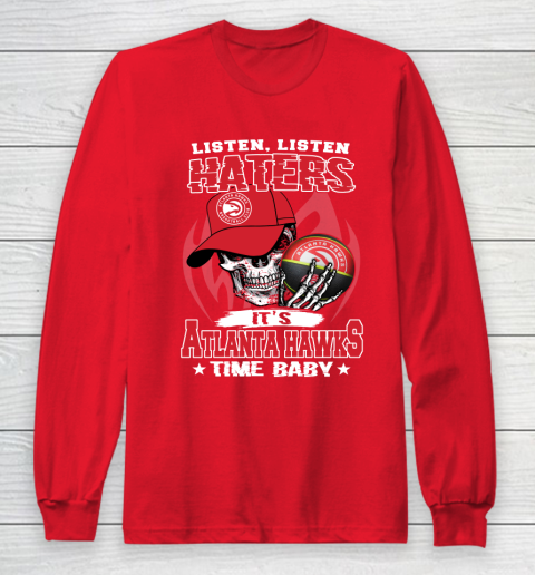 Listen Haters It is HAWKS Time Baby NBA Long Sleeve T-Shirt - Image 8
