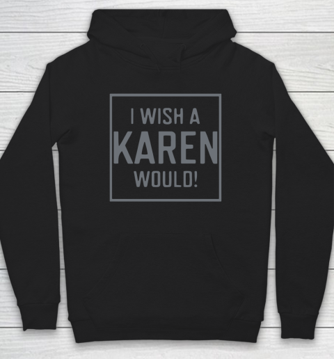 I Wish A Karen Would Hoodie