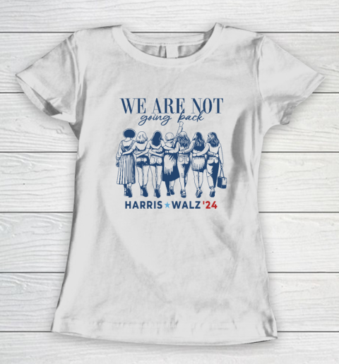 We Are Not Going Back Kamala Harris Waltz 24 Madam President Women's T-Shirt
