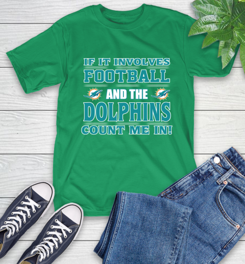 NFL If It Involves Football And The Miami Dolphins Count Me In Sports T-Shirt 7