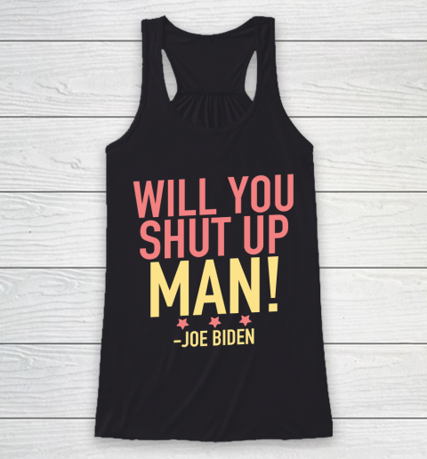 Will You Shut Up Man! Joe Biden Debate Quote Racerback Tank