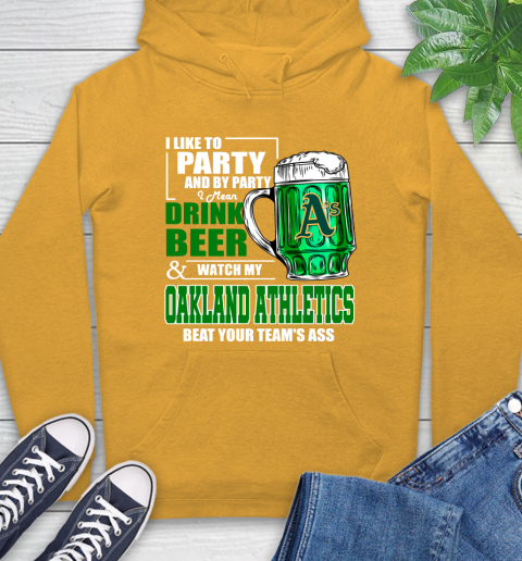 MLB I Like To Party And By Party I Mean Drink Beer And Watch My Oakland Athletics Beat Your Team's Ass Baseball Hoodie 2