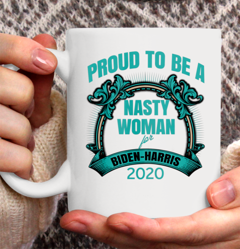 Proud To Be A Nasty Woman for Biden  Harris Feminism Rights Ceramic Mug 11oz
