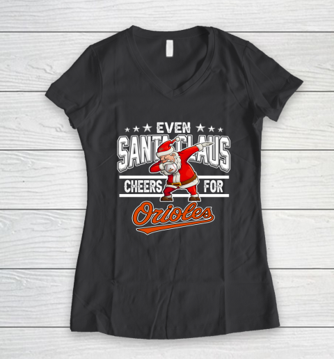 Baltimore Orioles Even Santa Claus Cheers For Christmas MLB Women's V-Neck T-Shirt 6