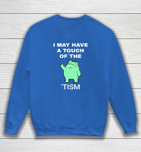 Frog I May Have A Touch Of The Tism Sweatshirt 5
