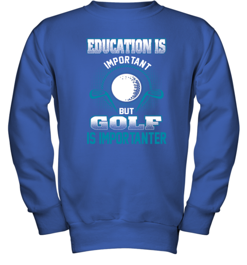 Education Is Important But Golf Is Importanter Youth Sweatshirt 4