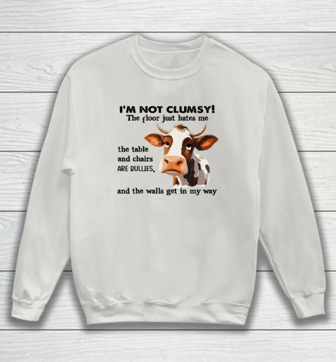 Cow I'm Not Clumsy The Floor Just Hates Me The Table Sweatshirt 8
