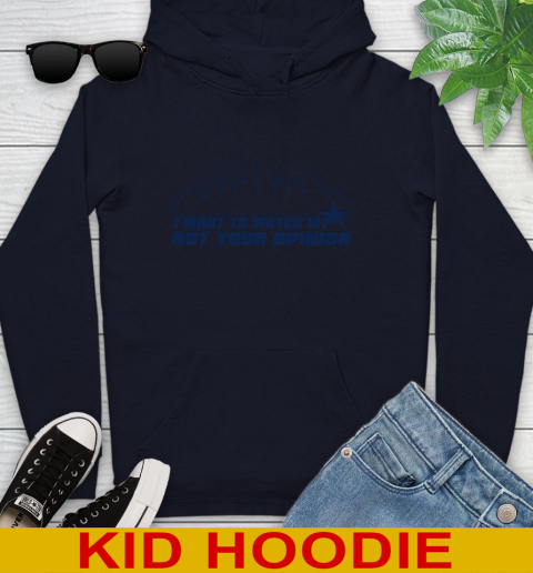 Dallas Cowboys NFL I Want To Watch My Team Not Your Opinion Youth Hoodie 3