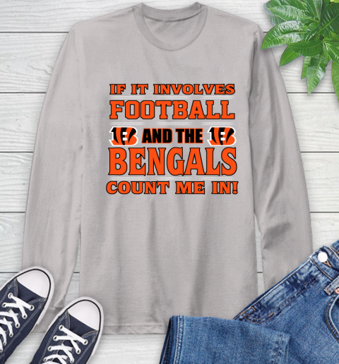 NFL If It Involves Football And The Cincinnati Bengals Count Me In Sports Long Sleeve T-Shirt 12