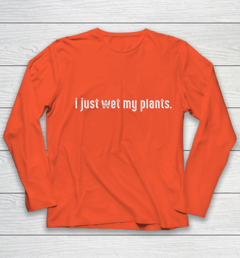 I Just Wet My Plants Gardening Youth Long Sleeve 3