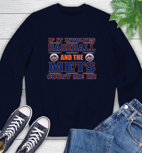 MLB If It Involves Baseball And The New York Mets Count Me In Sports Sweatshirt 3