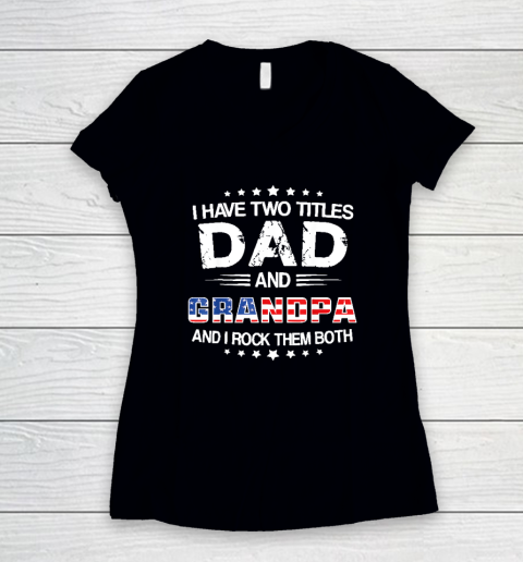 I Have Two Titles Dad And Grandpa Funny Father's Day Grandpa Women's V-Neck T-Shirt