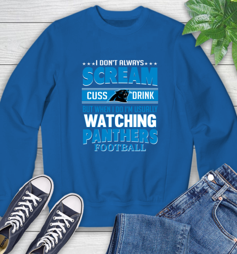 Carolina Panthers NFL Football I Scream Cuss Drink When I'm Watching My Team Sweatshirt 9