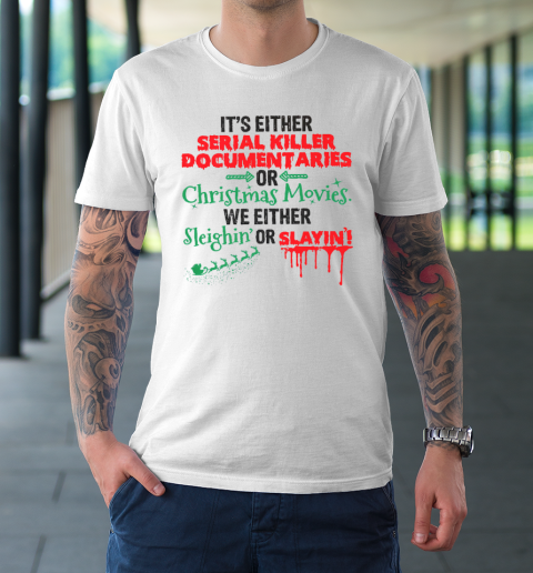 It's Either Serial Killer Documentaries Or Christmas Movies T-Shirt