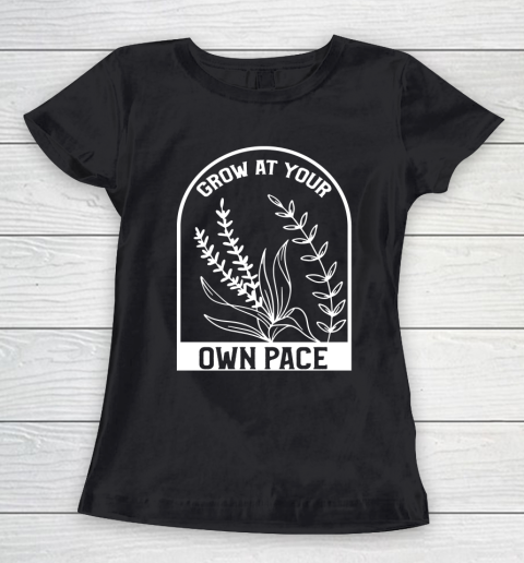Plants Grow At Your Own Pace Funny Women's T-Shirt