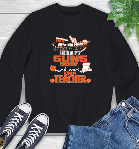 Phoenix Suns NBA I'm A Difference Making Student Caring Basketball Loving Kinda Teacher Sweatshirt