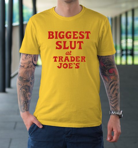 Biggest Slut At Trader Joe's T-Shirt 4