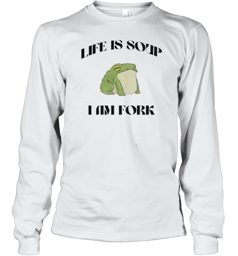 Frog Life Is Soup I Am Fork Long Sleeve T-Shirt