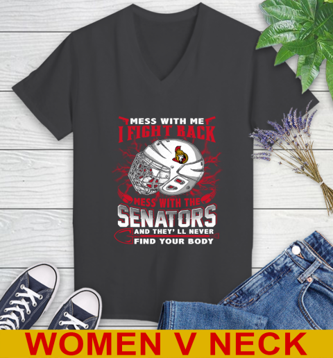 Ottawa Senators Mess With Me I Fight Back Mess With My Team And They'll Never Find Your Body Shirt Women's V-Neck T-Shirt 8