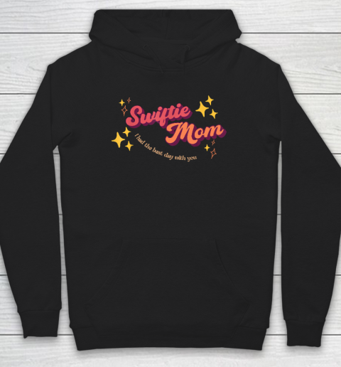 Swiftie Mom I Had The Best Day With You Today Mom Hoodie