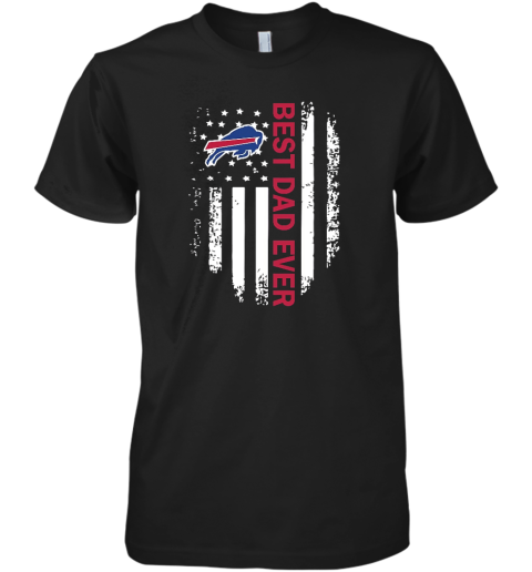 American Flag Best Dad Ever The Buffalo Bills NFL Father Day Premium Men's T-Shirt
