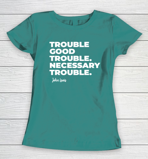 Trouble Good Trouble Necessary Trouble John Lewis Women's T-Shirt 10
