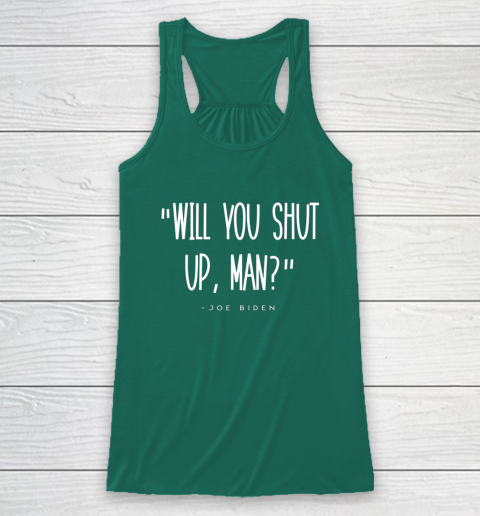 Will You Shut Up Man Joe Biden Racerback Tank 5