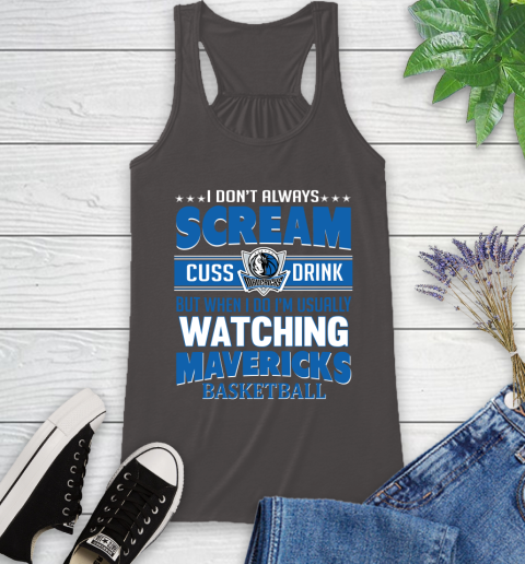 Dallas Mavericks NBA Basketball I Scream Cuss Drink When I'm Watching My Team Racerback Tank 11