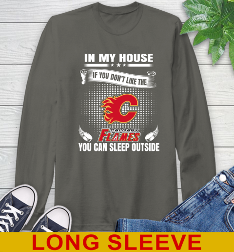 Calgary Flames NHL Hockey In My House If You Don't Like The Flames You Can Sleep Outside Shirt Long Sleeve T-Shirt 10