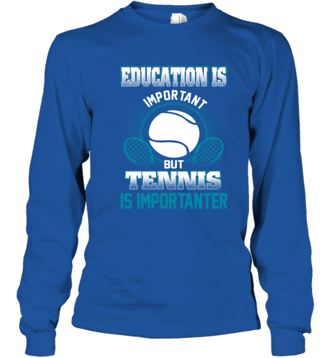 Education Is Important But Tennis Is Importanter Youth Long Sleeve 4