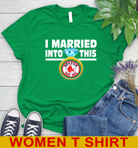 Boston Red Sox MLB Baseball I Married Into This My Team Sports Women's T-Shirt 7