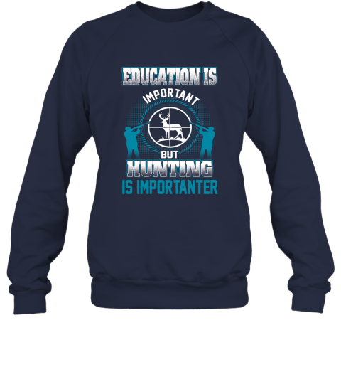 Education Is Important But Hunting Is Importanter Sweatshirt 2