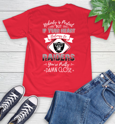 NFL Football Oakland Raiders Nobody Is Perfect But If Your Heart Belongs To Raiders You're Pretty Damn Close Shirt T-Shirt 12