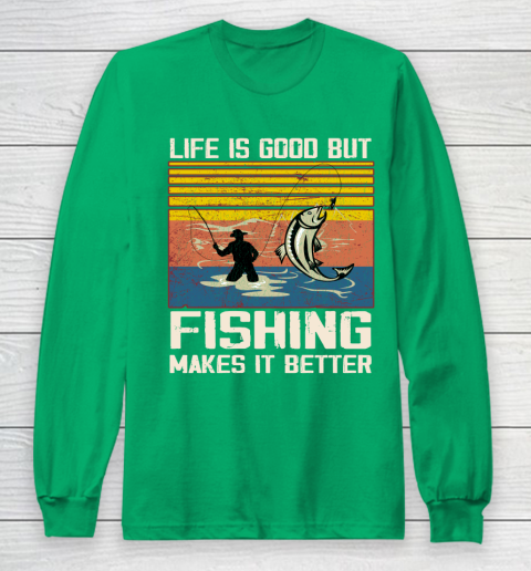 Life is good but Fishing makes it better Long Sleeve T-Shirt