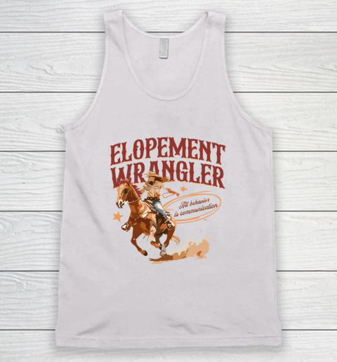 Cowgirl Elopement Wrangler All Behavior Is Communication Tank Top