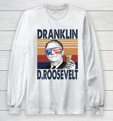 Dranklin D.Roosevelt Drink Independence Day The 4th Of July Shirt Long Sleeve T-Shirt