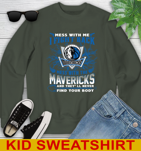NBA Basketball Dallas Mavericks Mess With Me I Fight Back Mess With My Team And They'll Never Find Your Body Shirt Youth Sweatshirt 8