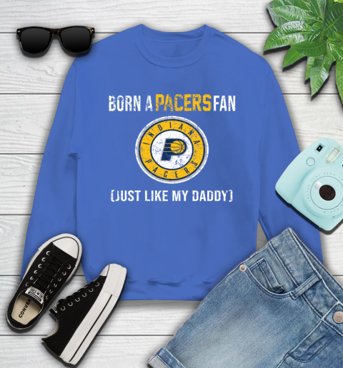 NBA Indiana Pacers Loyal Fan Just Like My Daddy Basketball Shirt Youth Sweatshirt 5
