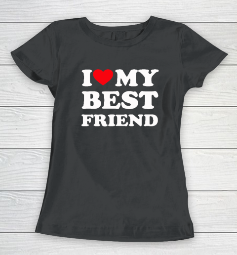 I Love My Best Friend Women's T-Shirt