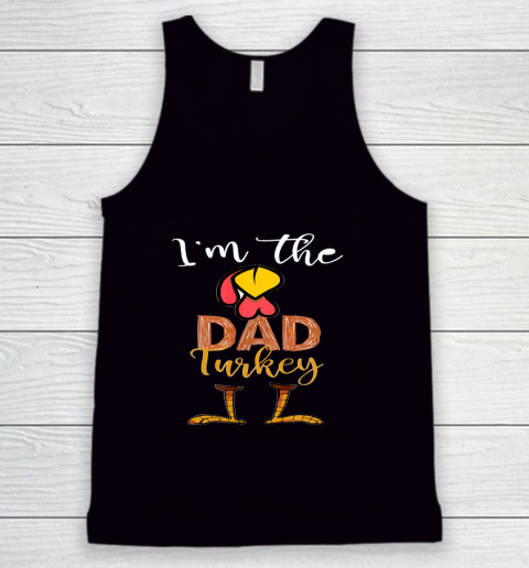 Funny I'm the Dad Turkey Thanksgiving Day best Tank Top