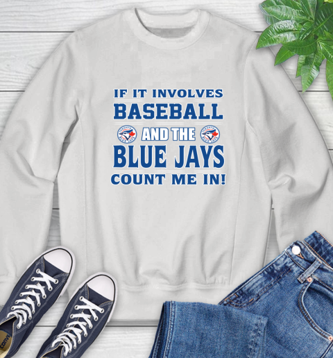 MLB If It Involves Baseball And Toronto Blue Jays Count Me In Sports Sweatshirt